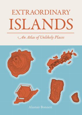 Extraordinary Islands : An Atlas of Unlikely Places