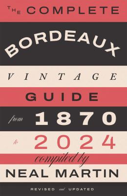 The Complete Bordeaux Vintage Guide : From 1870 To 2024