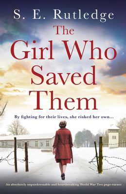 The Girl Who Saved Them : An Absolutely Unputdownable and Heartbreaking World War Two Page-Turner