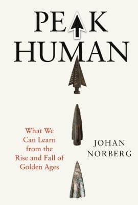 Peak Human : What We Can Learn from History's Greatest Civilizations