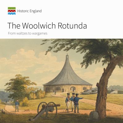 The Woolwich Rotunda : From Waltzes to Wargames