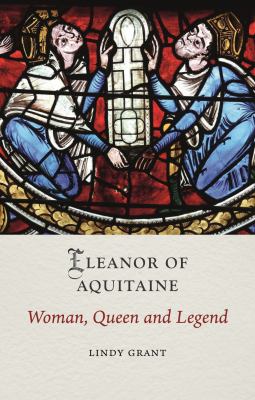 Eleanor of Aquitaine : Woman, Queen and Legend
