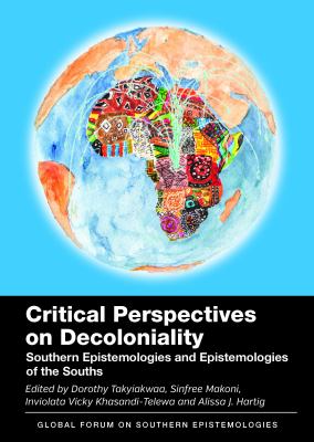 Critical Perspectives on Decoloniality : Southern Epistemologies and Epistemologies of the Souths