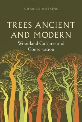 Trees Ancient and Modern : Woodland Cultures and Conservation