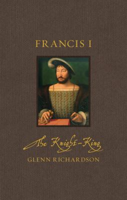 Francis I : The Knight-King