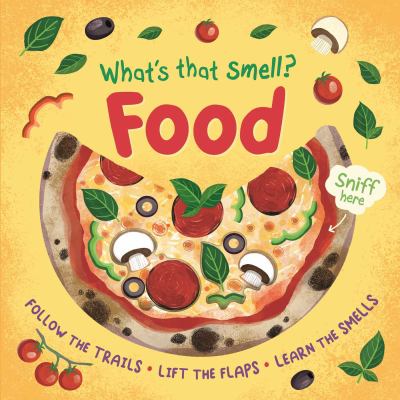 What's That Smell? Food : Follow the Trails, Lift the Flaps, Learn the Smells
