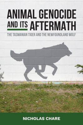 Animal Genocide and Its Aftermath : The Tasmanian Tiger and the Newfoundland Wolf