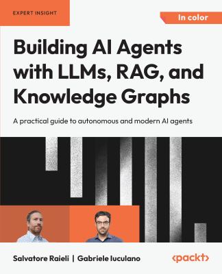 Building AI Agents with LLMs, RAG, and Knowledge Graphs : A Practical Guide to Autonomous and Modern AI Agents