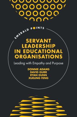 Servant Leadership in Educational Organisations : Leading with Empathy and Purpose