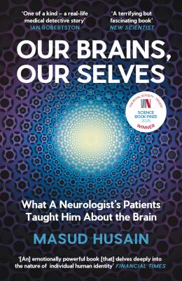Our Brains, Our Selves : What a Neurologist's Patients Taught Him about the Brain