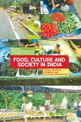 Food, Culture and Society in India : Social, Political, Economic and Cultural Perspectives