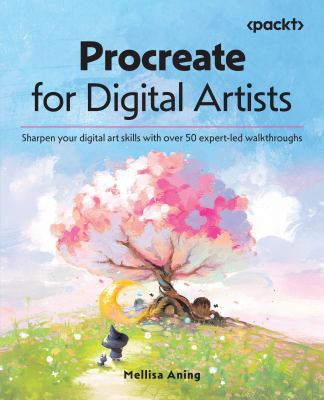 Procreate for Digital Artists : Sharpen Your Digital Art Skills with over 50 Expert-Led Walkthroughs