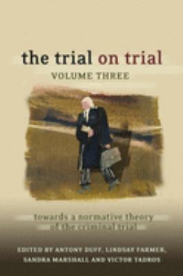 The Trial on Trial: Volume 3 Vol. 3 : Towards a Normative Theory of the Criminal Trial