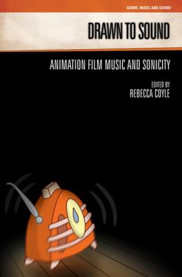 Drawn to Sound : Animation Film Music and Sonicity