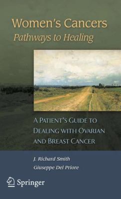 Women's Cancers - Pathways to Healing : A Patient's Guide to Dealing with Ovarian and Breast Cancer
