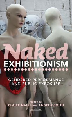 Naked Exhibitionism : Gendered Performance and Public Exposure