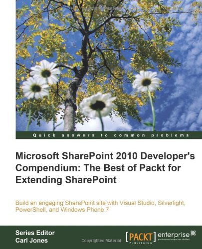 Microsoft SharePoint 2010 Developer's Compendium : The Best of Packt for Extending SharePoint