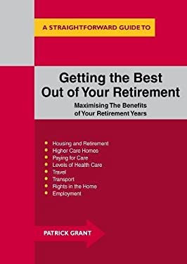 A Straightforward Guide to Getting the Best Out of Your Retirement