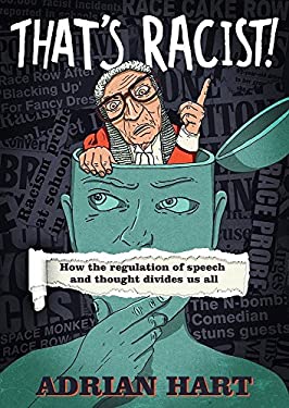 That's Racist! : How the Regulation of Speech and Thought Divides Us All