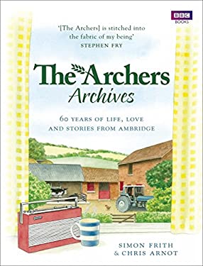 The Archers Archives : 60 Years of Life, Love and Stories from Ambridge