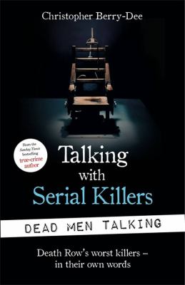 Dead Men Talking : The World's Worst Killers in Their Own Words