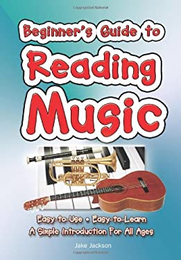 Beginner's Guide to Reading Music : Easy to Use, Easy to Learn; a Simple Introduction for All Ages
