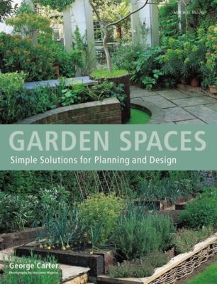 Garden Spaces : Simple Solutions for Planning and Design