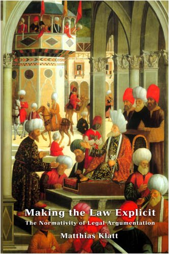 Making the Law Explicit : The Normativity of Legal Argumentation