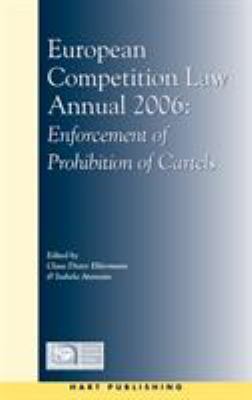 European Competition Law Annual 2006 : Enforcement of Prohibition of Cartels
