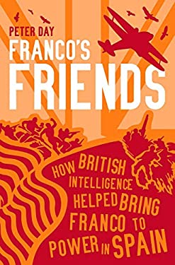 Franco's Friends : How MI6 Helped the Fascists Win Power in Spain
