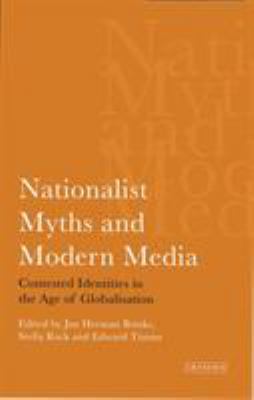Nationalist Myths and Modern Media : Cultural Identity in the Age of Globalisation