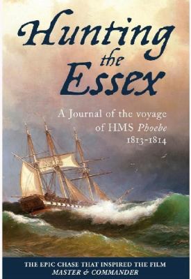 Hunting the Essex : A Journal of the Voyage of HMS Phoebe, 1813-1814