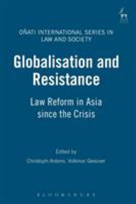 Globalisation and Resistance : Law Reform in Asia since the Crisis