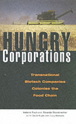 Hungry Corporations : Transnational Biotech Companies Colonise the Food Chain