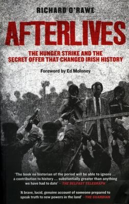 Afterlives : The Hunger Strike and the Secret Offer That Changed Irish History