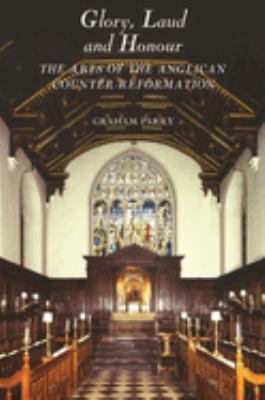 Glory, Laud and Honour : The Arts of the Anglican Counter-Reformation