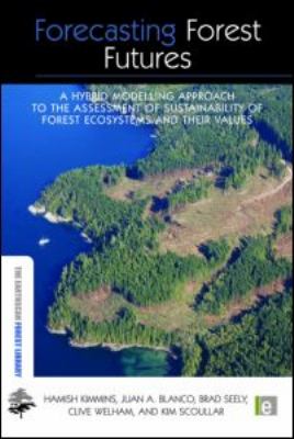 Forecasting Forest Futures : A Hybrid Modelling Approach to the Assessment of Sustainability of Forest Ecosystems and Their Values