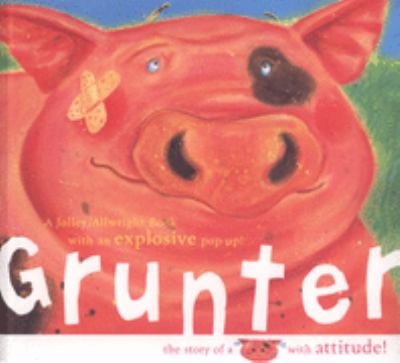 Grunter : The Story of a Pig with Attitude