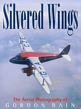 Silvered Wings : The Aerial Photography of Gordon Bain