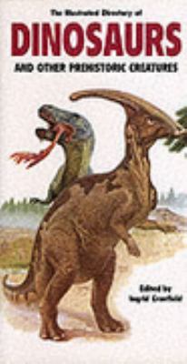 The Illustrated Directory of Dinosaurs and Other Prehistoric Creatures