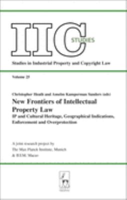 New Frontiers of Intellectual Property Law : IP and Cultural Heritage - Geographical Indications - Enforcement - Overprotection