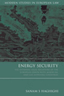 Energy Security : The External Legal Relations of the European Union with Major Oil and Gas Supplying Countries