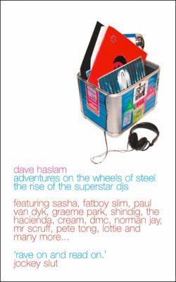 Adventures on the Wheels of Steel : The Rise of the Superstar DJs