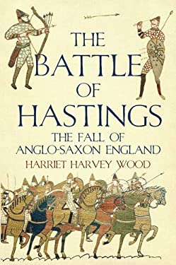 The Battle of Hastings : The Fall of Anglo-Saxon England