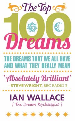 The Top 100 Dreams : The Dreams That We All Have and What They Really Mean