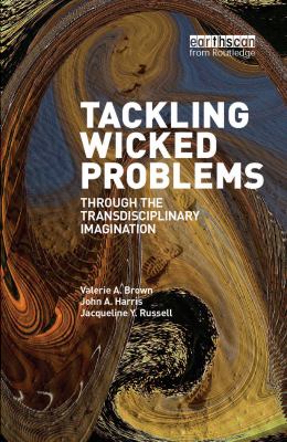 Tackling Wicked Problems : Through the Transdisciplinary Imagination