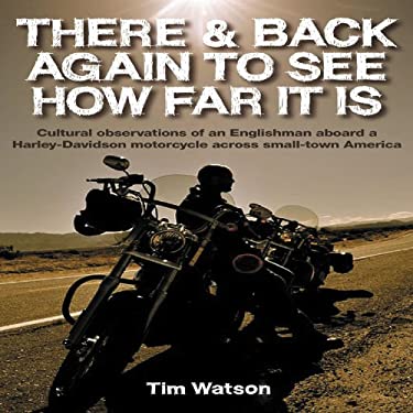 There and Back Again to See How Far It Is : Cultural Observations of an Englishman Aboard a Harley-Davidson Motorcycle Acro