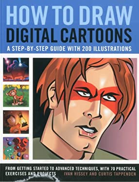 How to Draw Digital Cartoons : A Step-By-step Guide with 200 Illustrations: from Getting Started to Advanced Techniques, with 70 Practical Exercises a