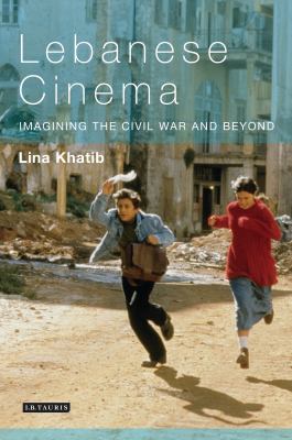 Lebanese Cinema : Imagining the Civil War and Beyond