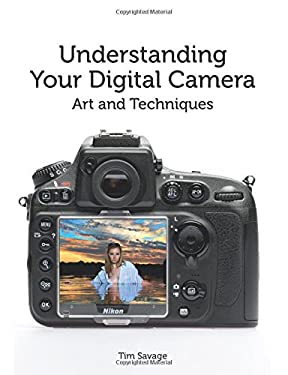Understanding Your Digital Camera : Art and Techniques